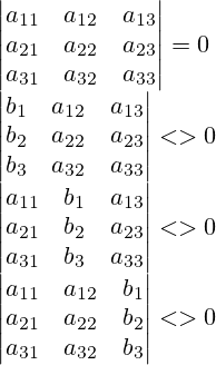 \left|\begin{matrix} a_{11} & a_{12} & a_{13} \\ a_{21} & a_{22} & a_{23} \\ a_{31} & a_{32} & a_{33} \end{matrix} \right|=0\\\left|\begin{matrix} b_1& a_{12} & a_{13} \\ b_2 & a_{22} & a_{23} \\ b_3 & a_{32} & a_{33} \end{matrix} \right|<>0\\\left|\begin{matrix} a_{11} & b_1& a_{13} \\ a_{21} & b_2 & a_{23} \\ a_{31} & b_3 & a_{33} \end{matrix} \right|<>0\\\left|\begin{matrix} a_{11} & a_{12} & b_1\\ a_{21} & a_{22} & b_2 \\ a_{31} & a_{32} & b_3 \end{matrix} \right|<>0